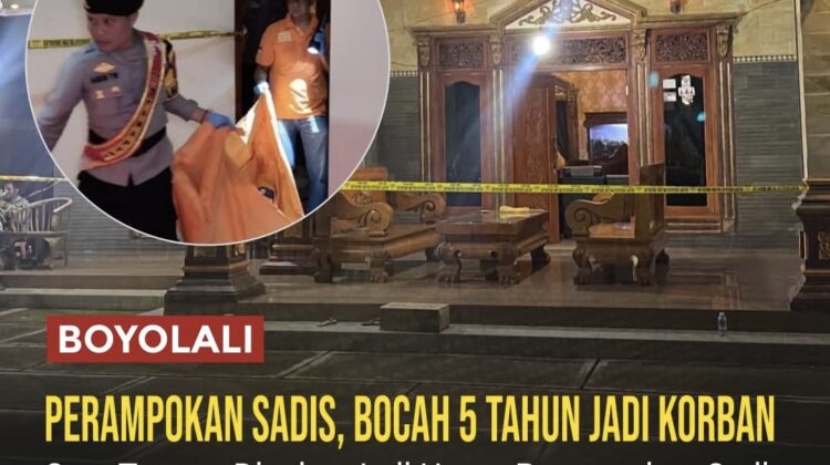 Perampokan sadis terjadi di Boyolali. Bocah 5 tahun tewas dibunuh, ibu korban kritis. Polisi memburu pelaku kejahatan brutal tersebut.